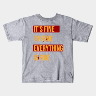 It's Fine I'm Fine Everything Is Fine \ V2 Kids T-Shirt